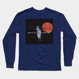 Maybe Our Planet Is Another Planet's Hell Long Sleeve T-Shirt